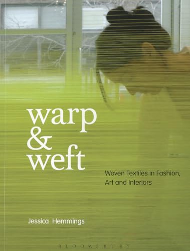 Warp and Weft: Woven Textiles in Fashion, Art and Interiors von Bloomsbury